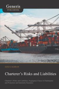 Produktbild: Charterer's Risks and Liabilities: Charterer's Risks and Liabilities, Negligence Clause in Charterparty and Protection and Indemnity Insurance