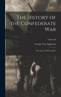 Produktbild: The History of the Confederate War: Its Causes and Its Conduct; Volume II