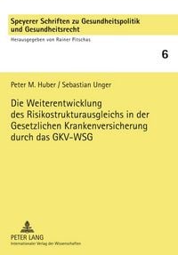 Produktbild: Die Weiterentwicklung des Risikostrukturausgleichs in der Gesetzlichen Krankenversicherung durch das GKV-WSG