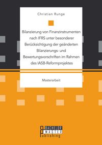 Produktbild: Bilanzierung von Finanzinstrumenten nach IFRS unter besonderer Ber&uuml;cksichtigung der ge&auml;nderten Bilanzierungs- und Bewertungsvorschriften im Rahmen des