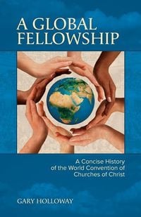 Produktbild: A Global Fellowship: A Concise History of the World Convention of Churches of Christ