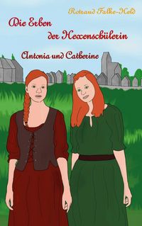 Produktbild: Die Erben der Hexensch&uuml;lerin: Antonia und Catherine