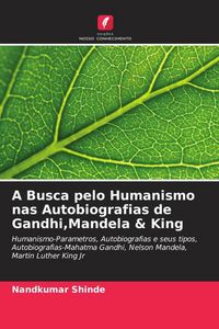 Produktbild: A Busca pelo Humanismo nas Autobiografias de Gandhi,Mandela & King