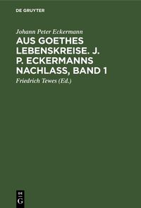 Produktbild: Aus Goethes Lebenskreise. J. P. Eckermanns Nachla&szlig;, Band 1