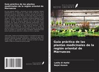 Produktbild: Gu&iacute;a pr&aacute;ctica de las plantas medicinales de la regi&oacute;n oriental de Marruecos