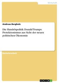 Produktbild: Die Handelspolitik Donald Trumps. Protektionismus aus Sicht der neuen politischen &Ouml;konomie