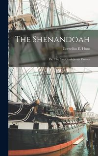 Produktbild: The Shenandoah: Or, The Last Confederate Cruiser