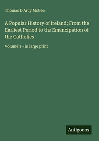Produktbild: A Popular History of Ireland; From the Earliest Period to the Emancipation of the Catholics