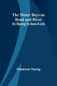 Produktbild: The Motor Boys on Road and River; Or, Racing To Save a Life