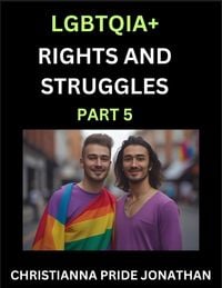 Produktbild: LGBTQIA+ Rights and Struggles (Part 5)- Short Essays on Queer Quest, Journeys Toward Equality's Rainbow, Navigating Nonbinary Realities of Pride, Prog
