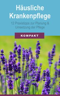 Produktbild: H&auml;usliche Krankenpflege: 12 Praxistipps zur Planung & Umsetzung der Pflege