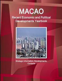 Produktbild: Macao Recent Economic and Political Developments Yearbook - Strategic Information, Developments, Contacts
