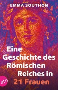 Produktbild: Eine Geschichte des R&ouml;mischen Reiches in 21 Frauen