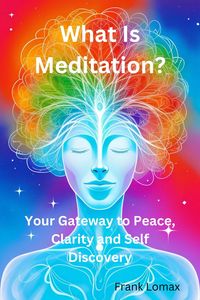 Produktbild: What Is Meditation? Your Gateway to Peace, Clarity and Self Discovery.