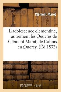 Produktbild: L'adolescence cl&eacute;mentine, autrement les Oeuvres de Cl&eacute;ment Marot, de Cahors en Quercy. (&Eacute;d.1532)