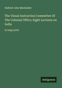Produktbild: The Visual Instruction Committee Of The Colonial Office; Eight Lectures on India