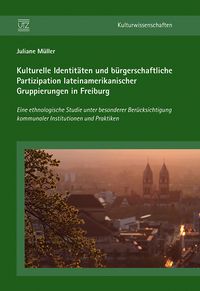 Produktbild: Kulturelle Identit&auml;ten und b&uuml;rgerschaftliche Partizipation lateinamerikanischer Gruppierungen in Freiburg