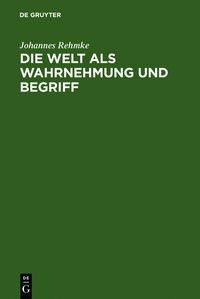 Produktbild: Die Welt als Wahrnehmung und Begriff