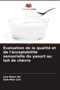 Produktbild: &Eacute;valuation de la qualit&eacute; et de l'acceptabilit&eacute; sensorielle du yaourt au lait de ch&egrave;vre