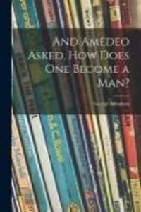 Produktbild: And Amedeo Asked, How Does One Become a Man?