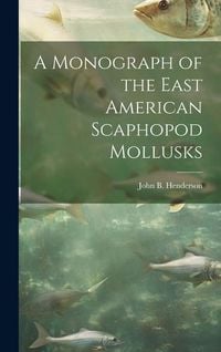 Produktbild: A Monograph of the East American Scaphopod Mollusks