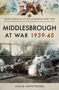 Bild vom Artikel Middlesbrough at War 1939-45 vom Autor Craig Armstrong