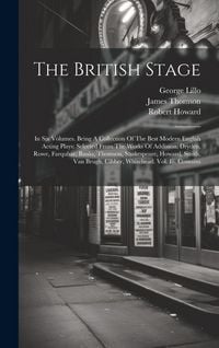 Produktbild: The British Stage: In Six Volumes. Being A Collection Of The Best Modern English Acting Plays: Selected From The Works Of Addisson, Dryde