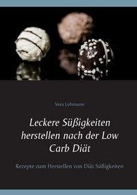 Produktbild: Leckere S&uuml;&szlig;igkeiten herstellen nach der Low Carb Di&auml;t