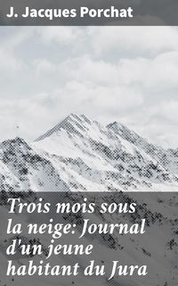 Produktbild: Trois mois sous la neige: Journal d'un jeune habitant du Jura