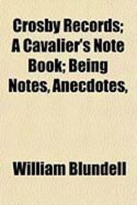 Produktbild: Crosby Records; A Cavalier's Note Book; Being Notes, Anecdotes,