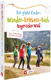 Produktbild: Das gro&szlig;e Kinder-Wander-Erlebnis-Buch Bayerischer Wald