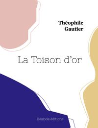 Bild vom Artikel La Toison d'or vom Autor Théophile Gautier