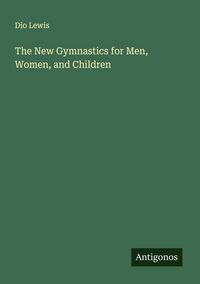 Produktbild: The New Gymnastics for Men, Women, and Children