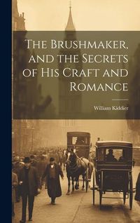 Produktbild: The Brushmaker, and the Secrets of his Craft and Romance