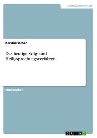 Produktbild: Das heutige Selig- und Heiligsprechungsverfahren