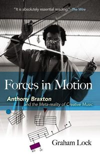 Produktbild: Lock, G: Forces in Motion: Anthony Braxton and the Meta-Real
