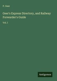 Produktbild: Geer's Express Directory, and Railway Forwarder's Guide