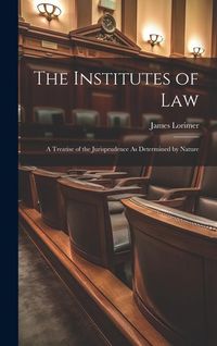 Produktbild: The Institutes of Law: A Treatise of the Jurisprudence As Determined by Nature
