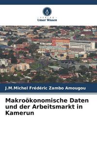 Produktbild: Makro&ouml;konomische Daten und der Arbeitsmarkt in Kamerun