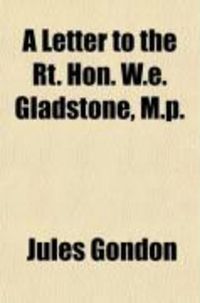 Produktbild: A Letter to the Rt. Hon. W.E. Gladstone, M.P.; In Answer to His Two Letters to the Earl of Aberdeen, on the State Prosecutions of the