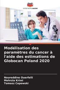 Produktbild: Mod&eacute;lisation des param&egrave;tres du cancer &agrave; l'aide des estimations de Globocan Poland 2020