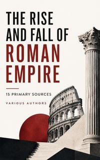 Produktbild: The Rise and Fall of Roman Empire: 15 Primary Sources