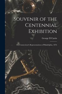 Produktbild: Souvenir of the Centennial Exhibition: or, Connecticut's Representation at Philadelphia, 1876