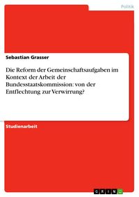 Produktbild: Die Reform der Gemeinschaftsaufgaben im Kontext der Arbeit der Bundesstaatskommission: von der Entflechtung zur Verwirrung?