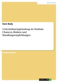 Produktbild: Unternehmensgr&uuml;ndung im Studium. Chancen, Risiken und Handlungsempfehlungen