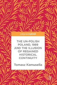 Produktbild: The Un-Polish Poland, 1989 and the Illusion of Regained Historical Continuity