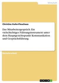 Produktbild: Das Mitarbeitergespr&auml;ch - Ein vielschichtiges F&uuml;hrungsinstrument unter dem Hauptgesichtspunkt Kommunikation und Gespr&auml;chsf&uuml;hrung