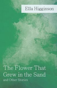 Produktbild: The Flower That Grew in the Sand and Other Stories