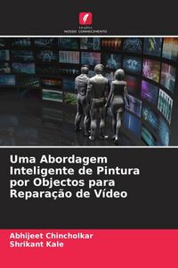 Produktbild: Uma Abordagem Inteligente de Pintura por Objectos para Repara&ccedil;&atilde;o de V&iacute;deo