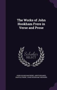 Produktbild: The Works of John Hookham Frere in Verse and Prose